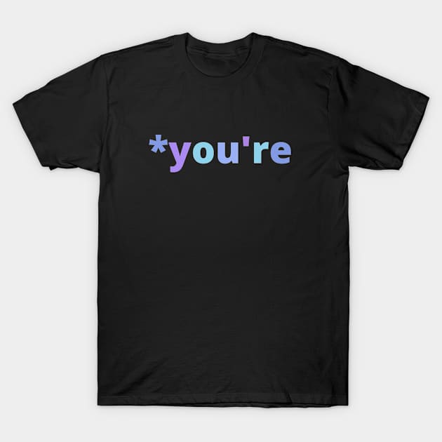 Funny Grammar Police Grammatical Correction of You're T-Shirt by Mia Delilah